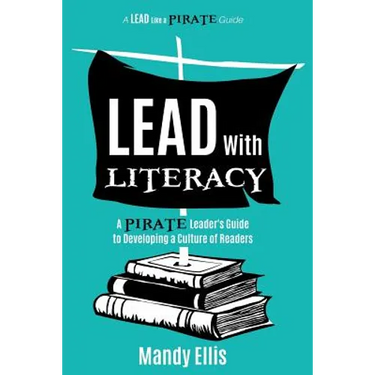 Lead with Literacy: A Pirate Leader's Guide to Developing a Culture of Readers
