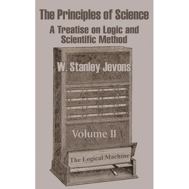 The Principles of Science: A Treatise on Logic and Scientific Method (Volume II)