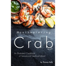 Mouthwatering Crab Recipes: An Illustrated Cookbook of Sensational Seafood Ideas!