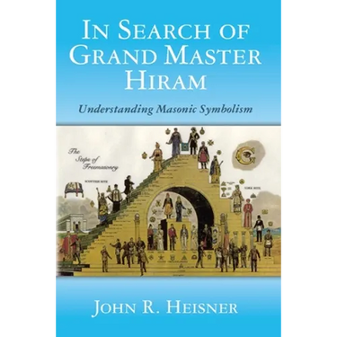 In Search of Grand Master Hiram: Understanding Masonic Symbolism