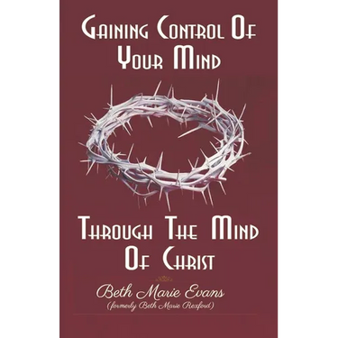 Gaining Control Of Your Mind Through The Mind Of Christ