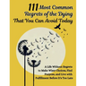 111 Most Common Regrets of the Dying That You Can Avoid Today: Mastering Effective Questions to Unlock Potential, Enhance Performance, and Empower Tea
