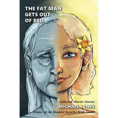 The Fat Man Gets Out Of Bed: Collected Shorter Stories