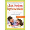 The Dads & Daughters Togetherness Guide: 54 Fun Activities to Help Build a Great Relationship