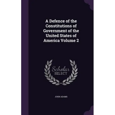 A Defence of the Constitutions of Government of the United States of America Volume 2