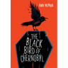 The Black Bird of Chernobyl