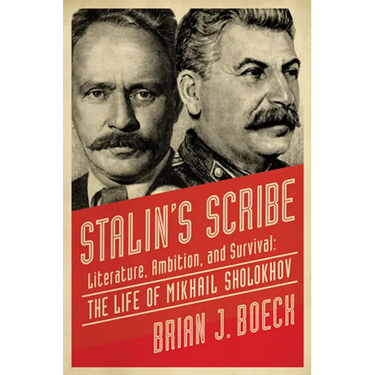 Stalin's Scribe: Literature, Ambition, and Survival: The Life of Mikhail Sholokhov