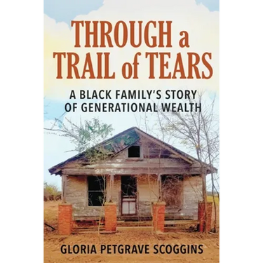 Through a Trail of Tears: A Black Family's Story of Generational Wealth