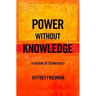 Power Without Knowledge: A Critique of Technocracy