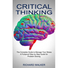 Critical Thinking: The Complete Guide to Manage Your Stress (A Foolproof Step by Step Guide for Problem Solving)