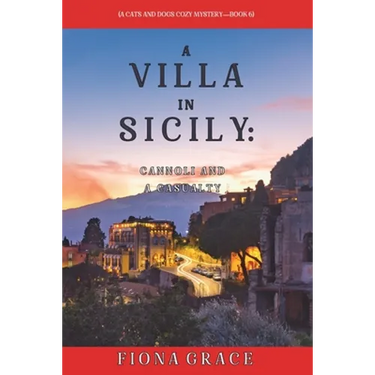 A Villa in Sicily: Cannoli and a Casualty (A Cats and Dogs Cozy Mystery-Book 6)