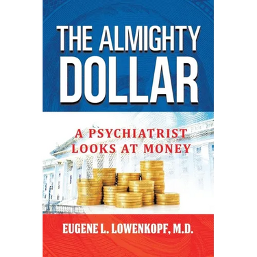 The Almighty Dollar: A Psychiatrist Looks At Money