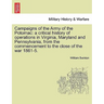 Campaigns of the Army of the Potomac: a critical history of operations in Virginia, Maryland and Pennsylvania, from the commencement to the close of t