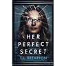 HER PERFECT SECRET a totally gripping psychological thriller