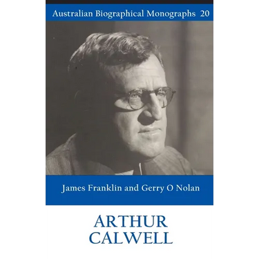 Arthur Calwell (Australian Biographical Monographs 20)