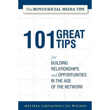 101 Great Tips: for Building Relationships and Opportunities in the Age of the Network