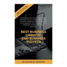 Best Business Growth and Business Success: Growing your Business into a Sustainable Wealth and Income Generator