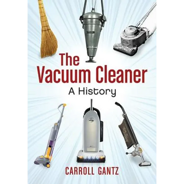 The Vacuum Cleaner: A History