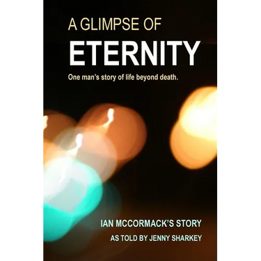 A Glimpse of Eternity: One man's story of life beyond death