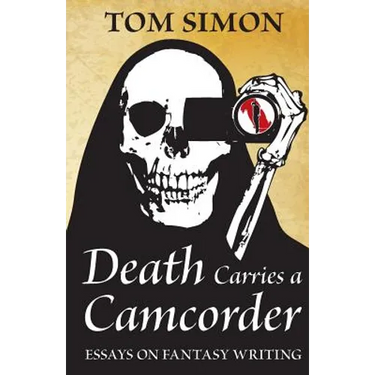 Death Carries a Camcorder: Essays on fantasy writing