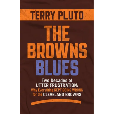 The Browns Blues: Two Decades of Utter Frustration: Why Everything Kept Going Wrong for the Cleveland Browns