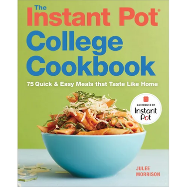The Instant Pot(r) College Cookbook: 75 Quick and Easy Meals That Taste Like Home