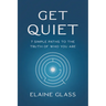 Get Quiet: 7 Simple Paths to the Truth of Who You Are