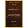 Palissy The Potter V2: The Life Of Bernard Palissy Of Saintes, His Labors And Discoveries In Art And Science