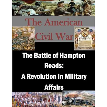 The Battle of Hampton Roads: A Revolution in Military Affairs