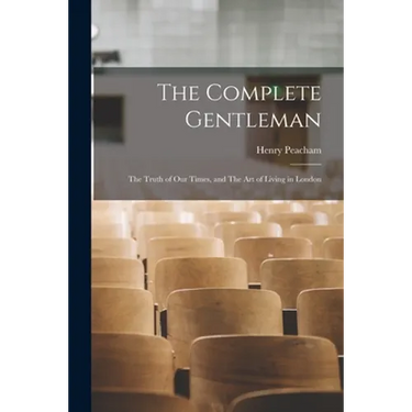 The Complete Gentleman: The Truth of Our Times, and The Art of Living in London