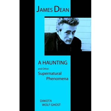 James Dean - A Haunting and Other Supernatural Phenomena
