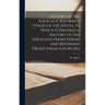 History of the Associate Reformed Synod of the South, to Which is Prefixed a History of the Associate Presbyterian and Reformed Presbyterian Churches