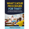 What's Your Procedure For That?: A Classroom Management Guide From Morning Meeting to Dismissal