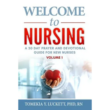 Welcome to Nursing: A 30 Day Prayer and Devotional Guide for New Nurses