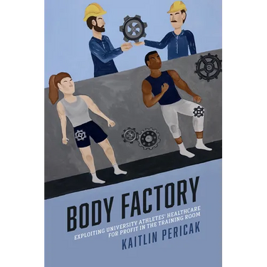 Body Factory: Exploiting University Athletes' Healthcare for Profit in the Training Room