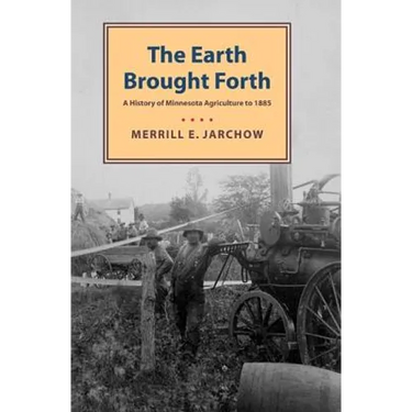 Earth Brought Forth: A History of Minnesota Agriculture to 1885