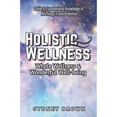 Holistic Wellness: Whole Wellness & Wonderful Well-being