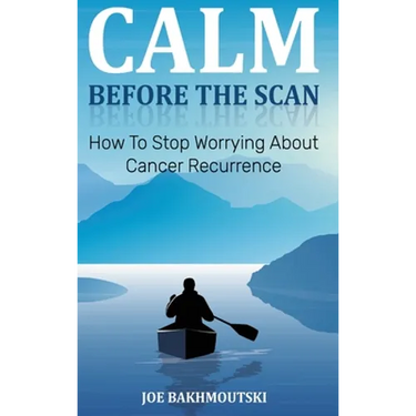 Calm Before the Scan: How to Stop Worrying About Cancer Recurrence