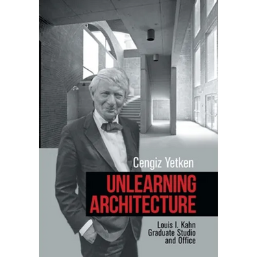 Unlearning Architecture: Louis I. Kahn Graduate Studio and Office