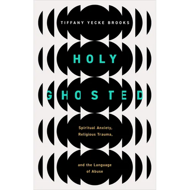Holy Ghosted: Spiritual Anxiety, Religious Trauma, and the Language of Abuse
