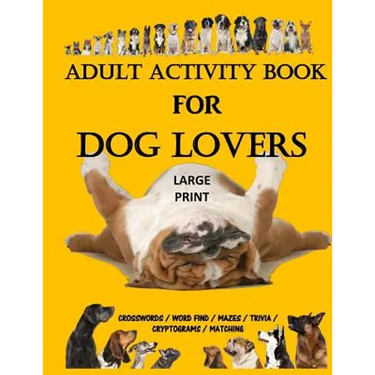 Adult Activity Book for Dog Lovers: Dog Activity Book: Dog Activity Book: Gifts for Dog Lovers: Large Print Word Search, Crosswords, Matching, Trivia