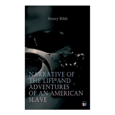 Narrative of the Life and Adventures of an American Slave, Henry Bibb