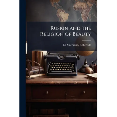 Ruskin and the Religion of Beauty
