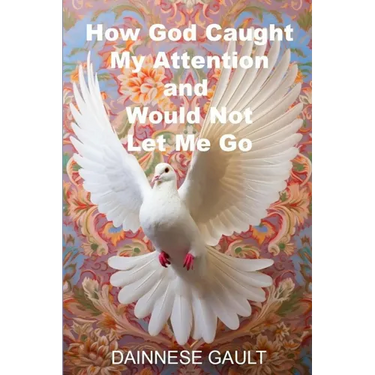 How God Caught My Attention and Would Not Let Me Go