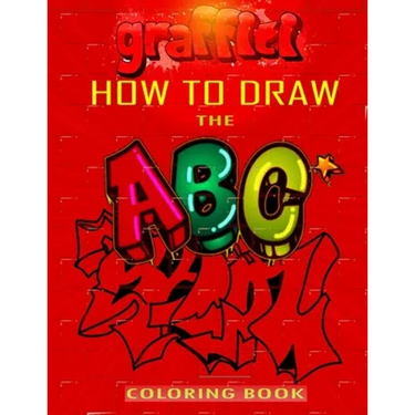 How To Draw The ABC's of Graffiti Coloring Book: Learn the Alphabet Amazing Street Art For Kids Ages 8-12