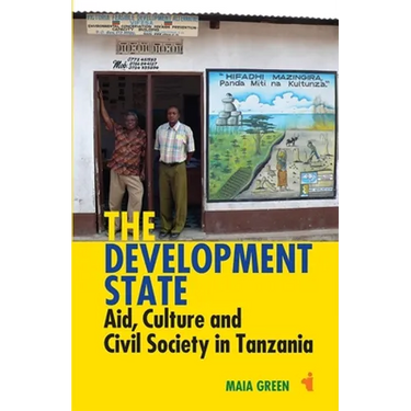 The Development State: Aid, Culture and Civil Society in Tanzania