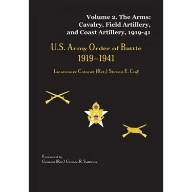 US Army Order of Battle, 1919-1941: Volume 2 - The Arms: Cavalry, Field Artillery, and Coast Artillery, 1919-41