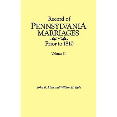 Record of Pennsylvania Marriages Prior to 1810. in Two Volumes. Volume II