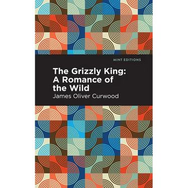 The Grizzly King: A Romance of the Wild