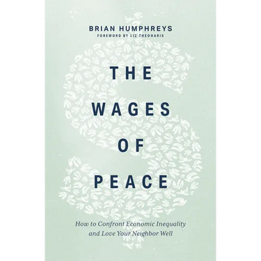The Wages of Peace: How to Confront Economic Inequality and Love Your Neighbor Well